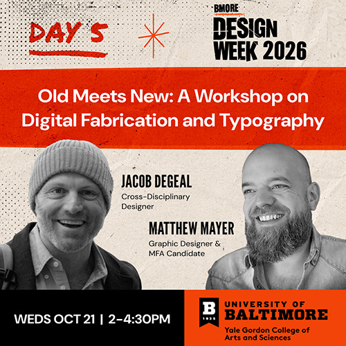 Baltimore Design Week 2026 graphic promoting “Old Meets New: A Workshop on Digital Fabrication and Typography,” featuring Jacob DeGeal and Matthew Mayer. Wednesday, October 21, 2–4:30 p.m., University of Baltimore.