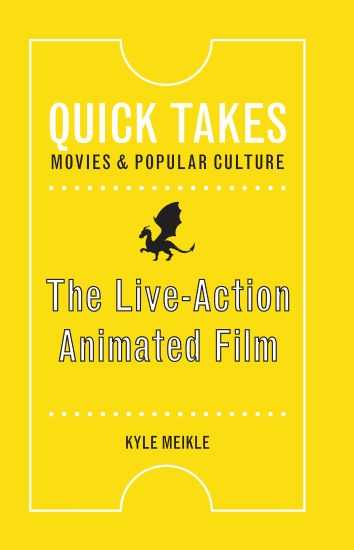Yellow Book cover with text saying Quick Takes, Movies & Popular culture at the top, and The Live Action Animated Film Kyle Meikle on the bottom. There is a small image of a dragon between the top and bottom sections.