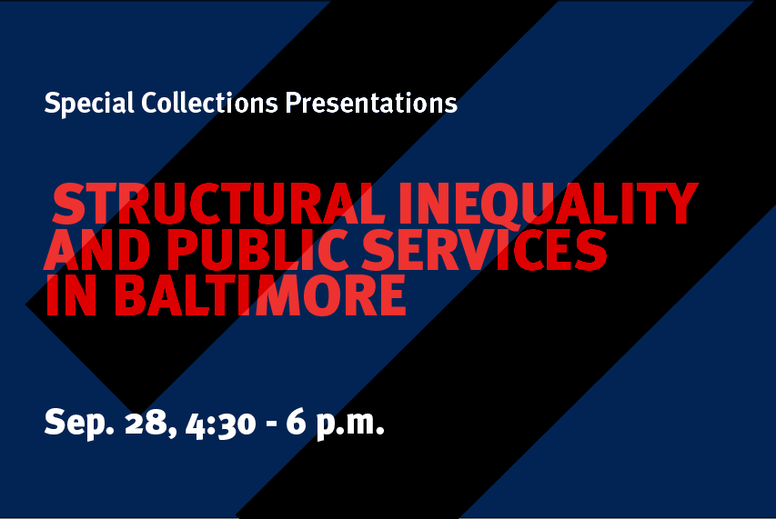 Structural Inequality and Public Services in Baltimore: Special Collections Fellowship Colloquium