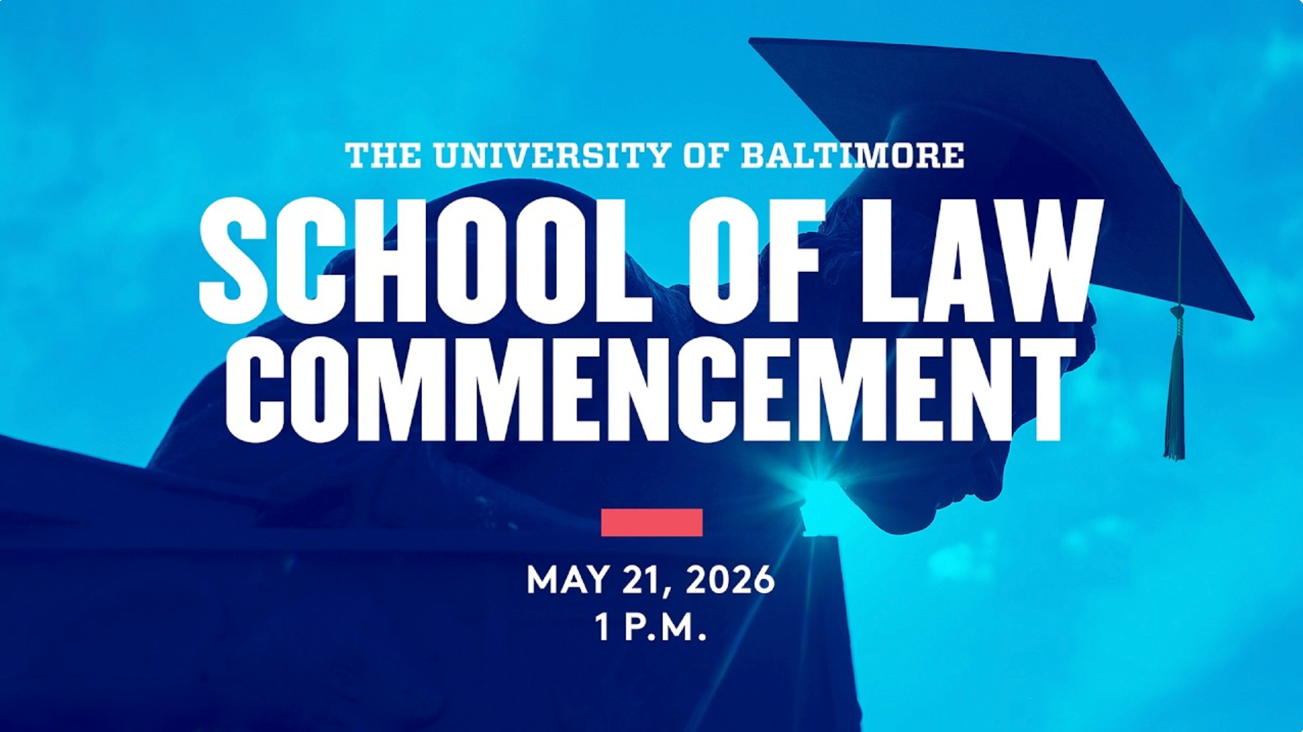 University of Baltimore School of Law commencement graphic with a blue background and the silhouette of a graduate in a cap and gown. Large white text reads “School of Law Commencement,” with smaller text above reading “The University of Baltimore.” The date and time are listed below as “May 21, 2026, 1 p.m.”